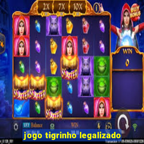 jogo tigrinho legalizado